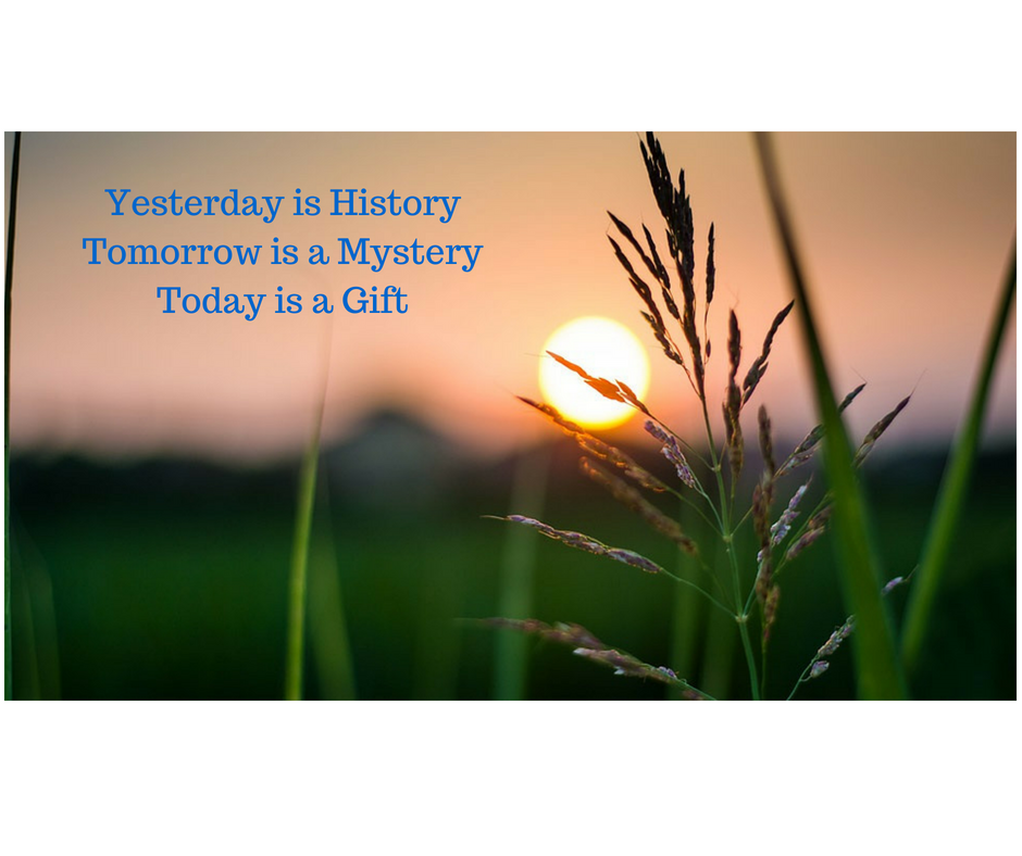 Yesterday is HistoryTomorrow is a MysteryToday is a Gift